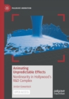 Animating Unpredictable Effects : Nonlinearity in Hollywood’s R&D Complex - Book