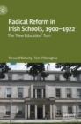 Radical Reform in Irish Schools, 1900-1922 : The 'New Education' Turn - Book