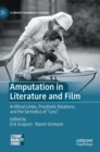 Amputation in Literature and Film : Artificial Limbs,  Prosthetic Relations, and the Semiotics of "Loss" - Book