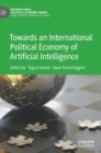 Towards an International Political Economy of Artificial Intelligence - Book