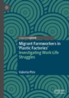 Migrant Farmworkers in 'Plastic Factories’ : Investigating Work-Life Struggles - Book