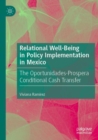 Relational Well-Being in Policy Implementation in Mexico : The Oportunidades-Prospera Conditional Cash Transfer - Book