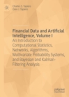 Financial Data and Artificial Intelligence, Volume I : An Introduction to Computational Statistics, Networks, Algorithms, Multivariate Probability Systems, and Bayesian and Kalman-Filtering Analysis - Book