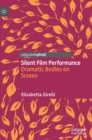Silent Film Performance : Dramatic Bodies on Screen - Book