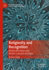 Religiosity and Recognition : Multiculturalism and British Converts to Islam - Book