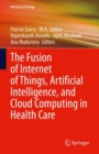 The Fusion of Internet of Things, Artificial Intelligence, and Cloud Computing in Health Care - Book