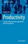 Productivity : Concepts, Measurement, Aggregation, and Decomposition - Book