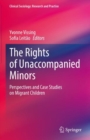 The Rights of Unaccompanied Minors : Perspectives and Case Studies on Migrant Children - Book