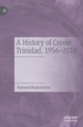 A History of Creole Trinidad, 1956-2010 - Book