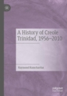 A History of Creole Trinidad, 1956-2010 - Book