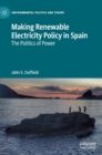 Making Renewable Electricity Policy in Spain : The Politics of Power - Book