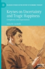 Keynes on Uncertainty and Tragic Happiness : Complexity and Expectations - Book