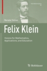 Felix Klein : Visions for Mathematics, Applications, and Education - Book