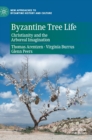 Byzantine Tree Life : Christianity and the Arboreal Imagination - Book