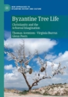 Byzantine Tree Life : Christianity and the Arboreal Imagination - Book