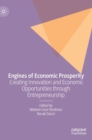 Engines of Economic Prosperity : Creating Innovation and Economic Opportunities through Entrepreneurship - Book
