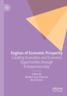 Engines of Economic Prosperity : Creating Innovation and Economic Opportunities through Entrepreneurship - Book