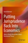 Putting Jurisprudence Back Into Economics : What is Really Wrong With Today's Neoclassical Theory - Book