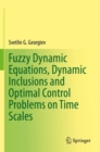 Fuzzy Dynamic Equations, Dynamic Inclusions, and Optimal Control Problems on Time Scales - Book