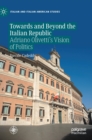 Towards and Beyond the Italian Republic : Adriano Olivetti’s Vision of Politics - Book