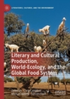 Literary and Cultural Production, World-Ecology, and the Global Food System - Book