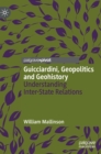 Guicciardini, Geopolitics and Geohistory : Understanding Inter-State Relations - Book