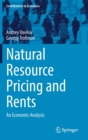 Natural Resource Pricing and Rents : An Economic Analysis - Book