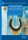 Building Magic : Ritual and Re-enchantment in Post-Medieval Structures - Book