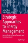 Strategic Approaches to Energy Management : Current Trends in Energy Economics and Green Investment - Book