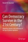 Can Democracy Survive in the 21st Century? : Oligarchy, tyranny, and ochlocracy in the age of global capitalism - Book