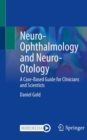 Neuro-Ophthalmology and Neuro-Otology : A Case-Based Guide for Clinicians and Scientists - Book