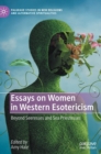 Essays on Women in Western Esotericism : Beyond Seeresses and Sea Priestesses - Book