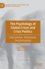 The Psychology of Global Crises and Crisis Politics : Intervention, Resistance, Decolonization - Book
