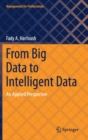 From Big Data to Intelligent Data : An Applied Perspective - Book