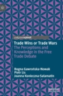 Trade Wins or Trade Wars : The Perceptions and Knowledge in the Free Trade Debate - Book