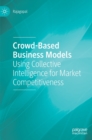 Crowd-Based Business Models : Using Collective Intelligence for Market Competitiveness - Book