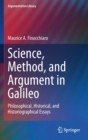 Science, Method, and Argument in Galileo : Philosophical, Historical, and Historiographical Essays - Book