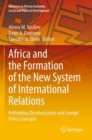 Africa and the Formation of the New System of International Relations : Rethinking Decolonization and Foreign Policy Concepts - Book