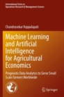 Machine Learning and Artificial Intelligence for Agricultural Economics : Prognostic Data Analytics to Serve Small Scale Farmers Worldwide - Book