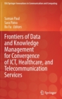 Frontiers of Data and Knowledge Management for Convergence of ICT, Healthcare, and Telecommunication Services - Book
