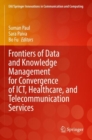 Frontiers of Data and Knowledge Management for Convergence of ICT, Healthcare, and Telecommunication Services - Book