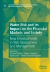 Water Risk and Its Impact on the Financial Markets and Society : New Developments in Risk Assessment and Management - Book