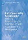 Entrepreneurship Skill Building : Focusing Entrepreneurship Education on Skills Assessment and Development - Book
