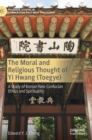 The Moral and Religious Thought of Yi Hwang (Toegye) : A Study of Korean Neo-Confucian Ethics and Spirituality - Book