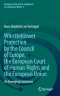 Whistleblower Protection by the Council of Europe, the European Court of Human Rights and the European Union : An Emerging Consensus - Book