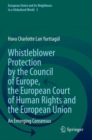 Whistleblower Protection by the Council of Europe, the European Court of Human Rights and the European Union : An Emerging Consensus - Book