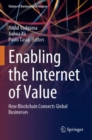 Enabling the Internet of Value : How Blockchain Connects Global Businesses - Book