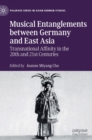 Musical Entanglements between Germany and East Asia : Transnational Affinity in the 20th and 21st Centuries - Book