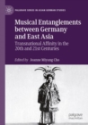 Musical Entanglements between Germany and East Asia : Transnational Affinity in the 20th and 21st Centuries - Book