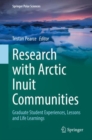 Research with Arctic Inuit Communities : Graduate Student Experiences, Lessons and Life Learnings - Book